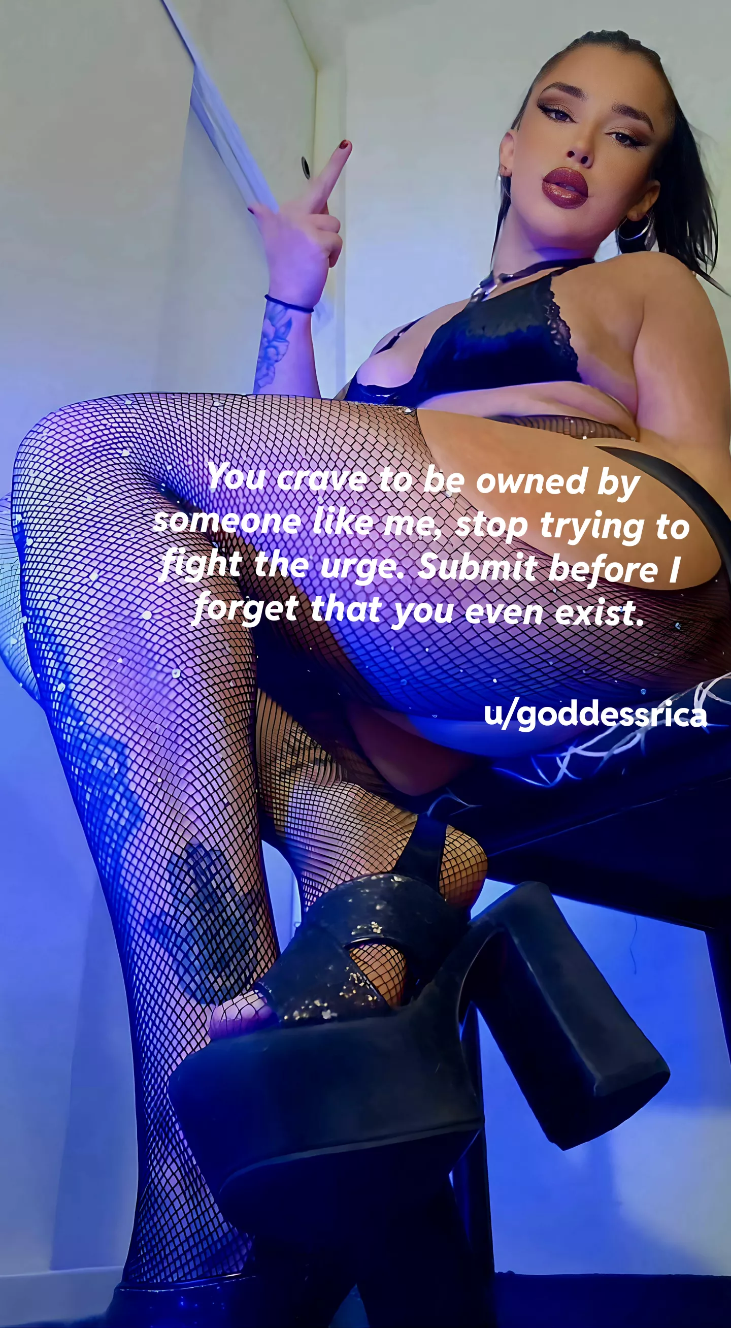 You crave to be owned by someone like me, stop trying to fight the urge. Submit before I forget that you even exist. posted by goddessrica