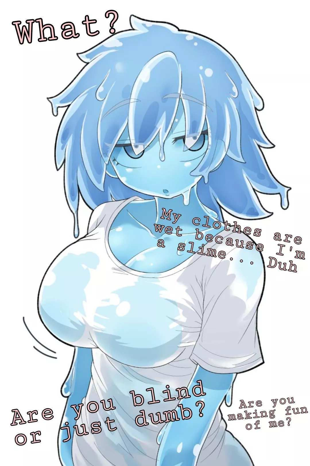 Are you blind or what? [Gender Neutral POV] [Monster Girl] [Slime Girl] [Wet Clothes] posted by Nana_Grazismi