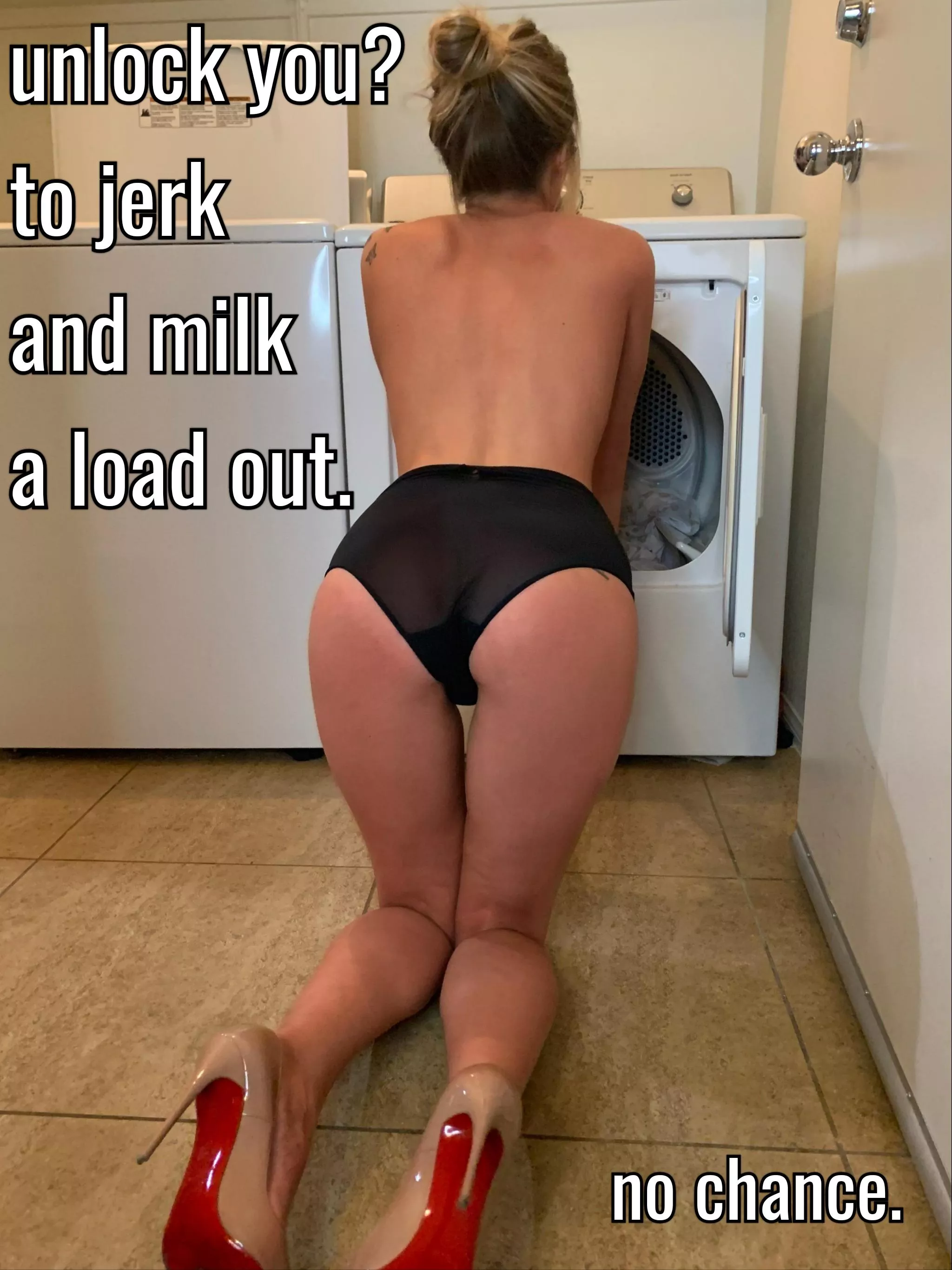 Before my chastity was permanent, she denied me and forced me to milk my loads out in the laundry room. posted by pleasantly_pervy