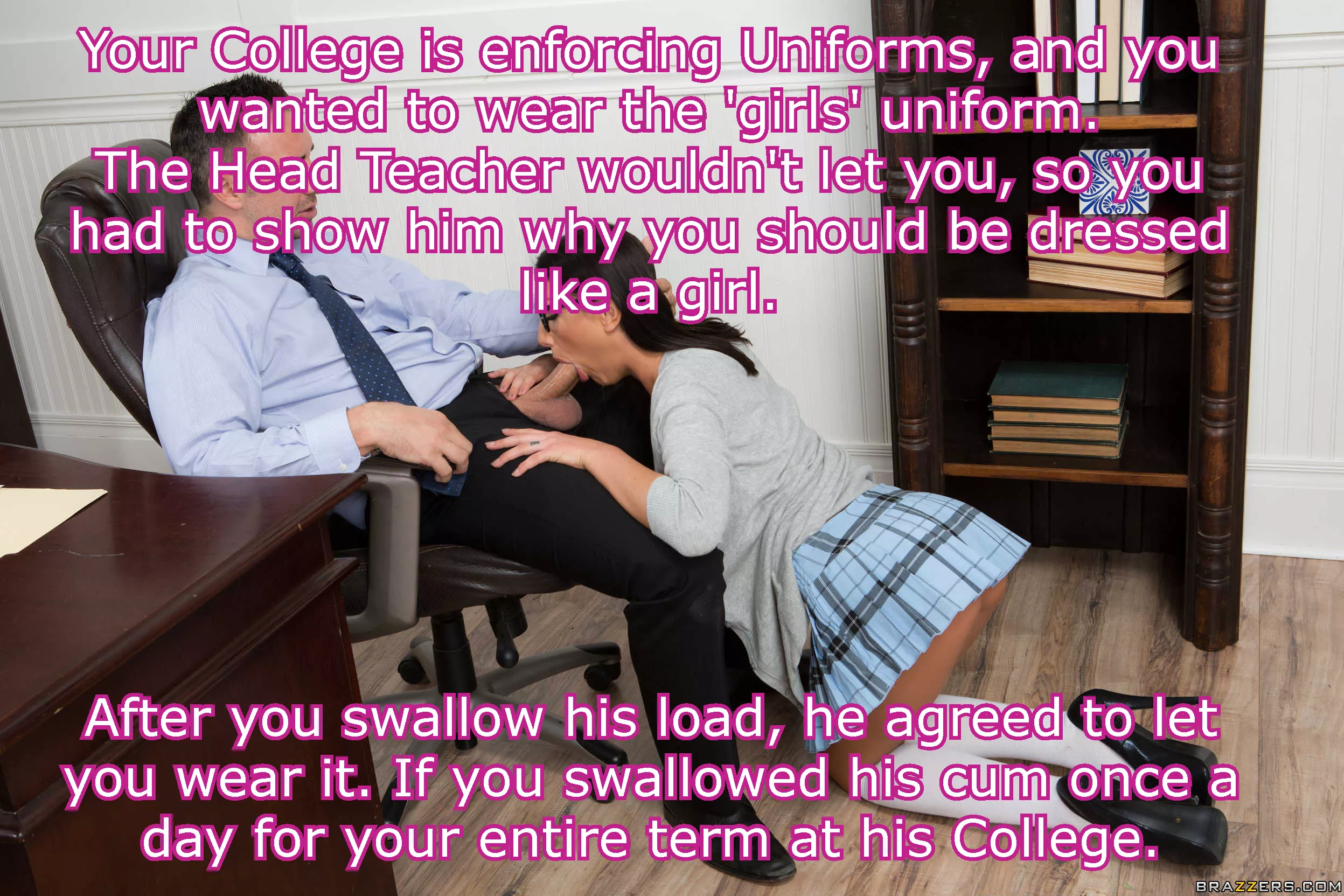 He agreed to let you wear it, as long as you swallowed his cum Once a day for your entire term at his College. posted by beta4blackdick