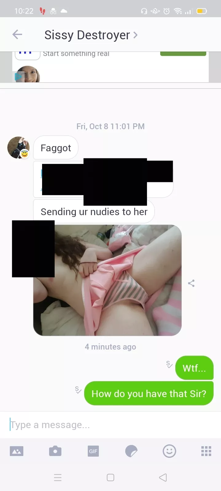 How fucked am I? Just checked kik for the first time in a few days, I've got a message from an account essentially called 'sissy destroyer'. He sent me a picture of me dressed sissy showing my face and a link to my mum's Facebook account... How shoul posted by BiBetaBitch