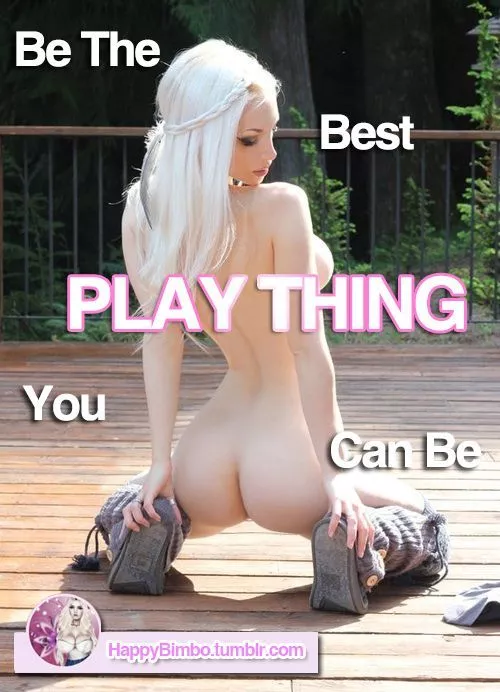 I need to be the best plaything I can be posted by Knowledge-Immediate