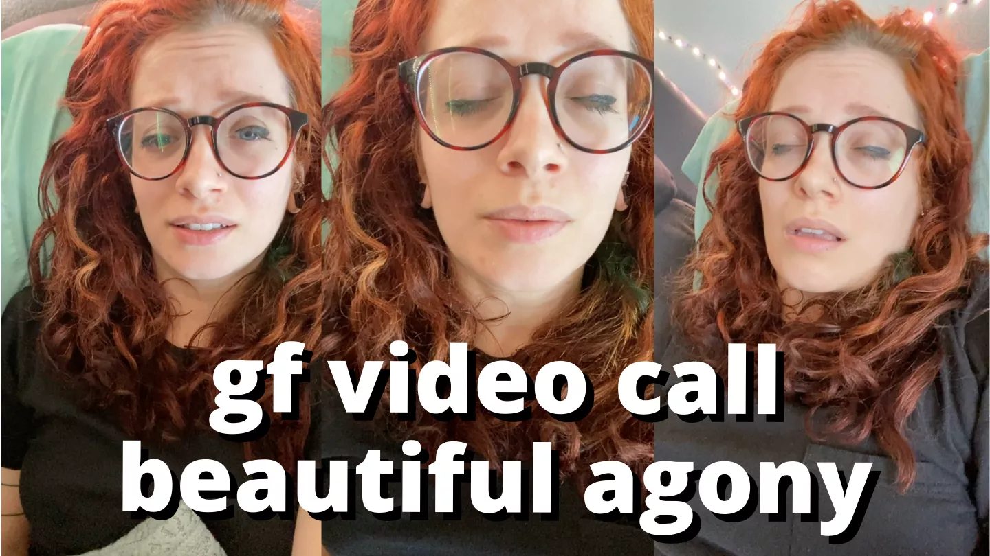 new [vid] GFE beautiful agony video call posted by veggiebabyy