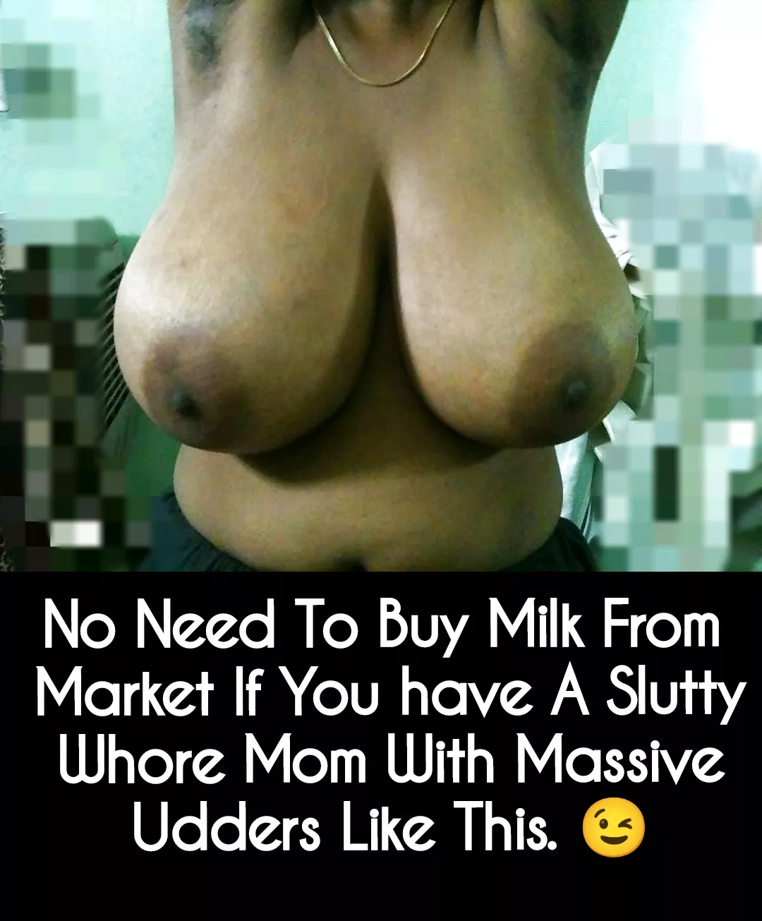 No Need To Buy Milk From Market If You have A Slutty Whore Mom With Massive Udders Like This. 😉 posted by nilniloy001