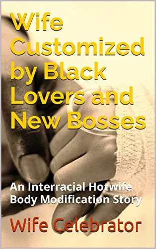 Wife Customized by Black Lovers and New Bosses. A great story about cuckolding, available on Amazon, and free for Kindle Unlimited! Enjoy ! posted by rasputin_lover